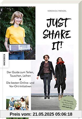Just share it!: Der Guide zum Teilen, Tauschen, Leihen. Die besten Online- und Vor-Ort-Initiativen (zero-waste, Nachhaltigkeit, Sharing, Couchsurfing, Second-hand, Ich kauf nixx)