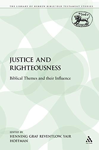Justice and Righteousness: Biblical Themes and their Influence (The Library of Hebrew Bible/Old Testament Studies: Journal for the Study of the Old Testament Supplement, 137, Band 137)