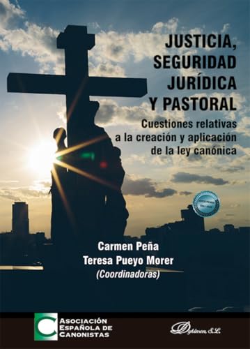 Justicia, seguridad jurídica y pastoral: Cuestiones relativas a la creación y aplicación de la ley canónica von Editorial Dykinson, S.L.