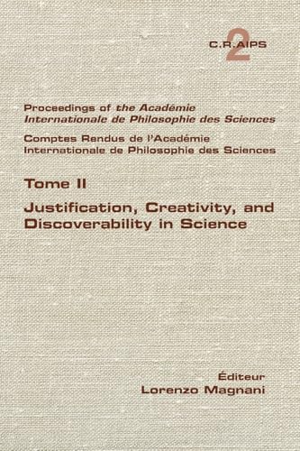 Justification, Creativity, and Discoverability in Science Justification, Creativity, and Discoverability in Science von College Publications