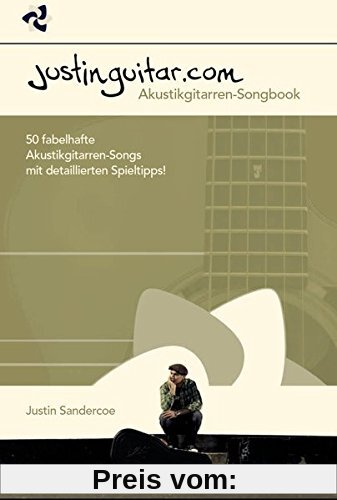 Justinguitar.com - Akustikgitarren-Songbook. 50 fabelhafte Akustikgitarren-Songs mit detaillierten Spieltipps!