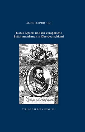 Justus Lipsius und der europäische Späthumanismus in Oberdeutschland (Zeitschrift für bayerische Landesgeschichte. Beihefte)