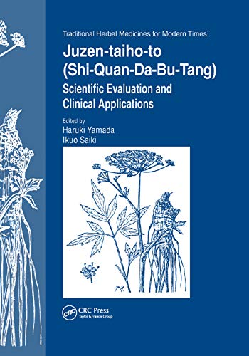Juzen-taiho-to (Shi-Quan-Da-Bu-Tang): Scientific Evaluation and Clinical Applications (Traditional Herbal Medicines for Modern Times, Band 5)