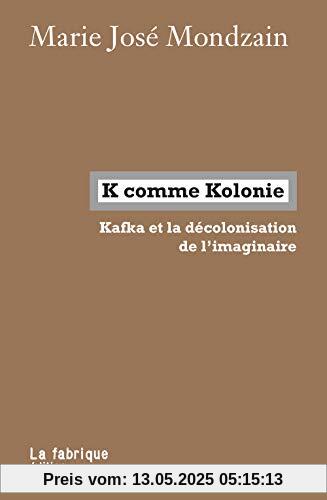K comme Kolonie: Kafka et la décolonisation de l’imaginaire