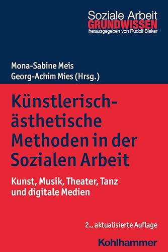 Künstlerisch-ästhetische Methoden in der Sozialen Arbeit: Kunst, Musik, Theater, Tanz und digitale Medien (Grundwissen Soziale Arbeit, 8, Band 8) von Kohlhammer
