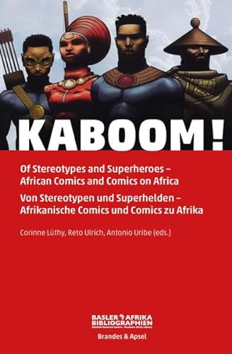 KABOOM!: Of Stereotypes and Superheroes - African Comics on Africa. Von Stereotypen und Superhelden - Afrikanische Comics und Comics zu Afrika
