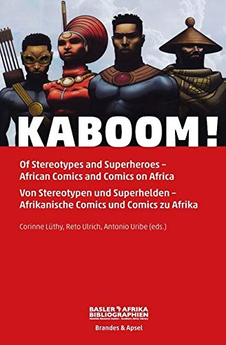 KABOOM!: Of Stereotypes and Superheroes - African Comics on Africa. Von Stereotypen und Superhelden - Afrikanische Comics und Comics zu Afrika