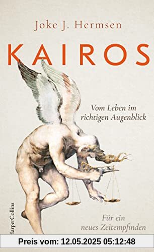KAIROS. Vom Leben im richtigen Augenblick. Für ein neues Zeitempfinden: Eine Reise durch die Philosophiegeschichte | Mit Werken von Hannah Arendt, Ernst Bloch u.v.m. | Über die Kunst des Entscheidens KAIROS. Vom Leben im richtigen Augenblick. Für ein neues Zeitempfinden: Eine Reise durch die Philosophiegeschichte | Mit Werken von Hannah Arendt, Ernst Bloch u.v.m. | Über die Kunst des Entscheidens