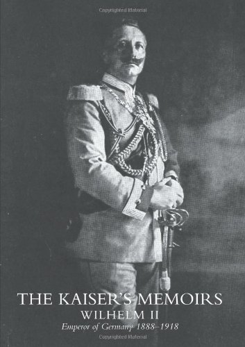 KAISER’S MEMOIRS: Kaiser?S Memoirs von Naval and Military Press