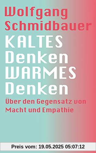 KALTES Denken, WARMES Denken: Über den Gegensatz von Macht und Empathie KALTES Denken, WARMES Denken: Über den Gegensatz von Macht und Empathie