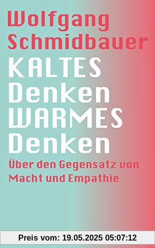 KALTES Denken, WARMES Denken: Über den Gegensatz von Macht und Empathie