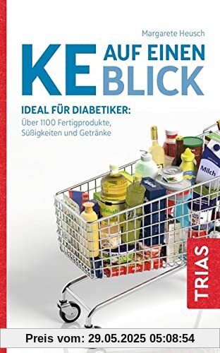 KE auf einen Blick: Ideal für Diabetiker: Über 1100 Fertigprodukte, Süßigkeiten und Getränke
