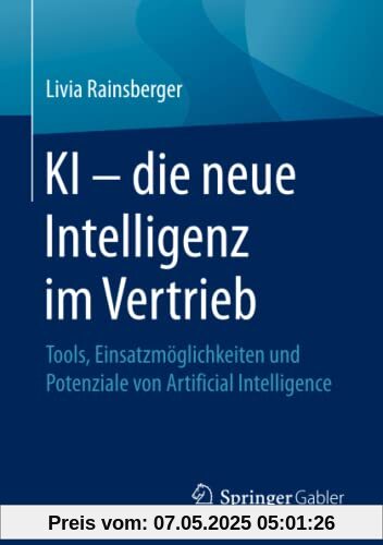 KI – die neue Intelligenz im Vertrieb: Tools, Einsatzmöglichkeiten und Potenziale von Artificial Intelligence KI – die neue Intelligenz im Vertrieb: Tools, Einsatzmöglichkeiten und Potenziale von Artificial Intelligence
