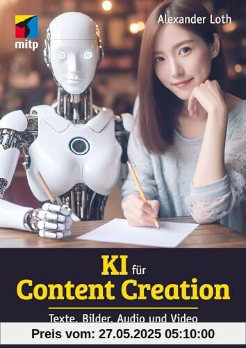 KI für Content Creation: Texte, Bilder, Audio und Video erstellen mit ChatGPT & Co. (mitp Business)