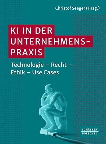 KI in der Unternehmenspraxis: Technologie – Recht – Ethik – Use Cases. Funktionsweisen von KI, rechtliche Aspekte von KI und Nutzen von KI; mit ... erfolgreichen Einsatz von KI in der Praxis KI in der Unternehmenspraxis: Technologie – Recht – Ethik – Use Cases. Funktionsweisen von KI, rechtliche Aspekte von KI und Nutzen von KI; mit ... erfolgreichen Einsatz von KI in der Praxis