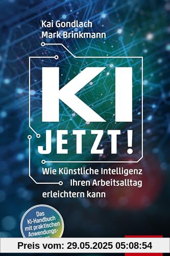 KI jetzt!: Wie Künstliche Intelligenz Ihren Arbeitsalltag erleichtern kann (Dein Business)