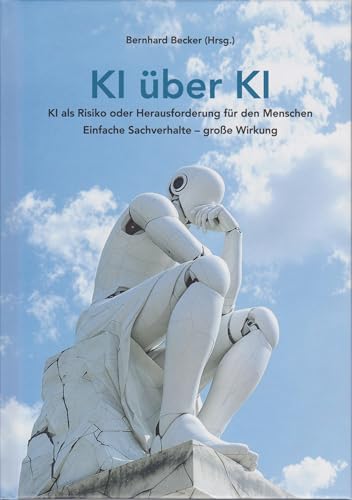 KI über KI: KI als Risiko oder Herausforderung für den Menschen. Einfache Sachverhalte - große Wirkung von Florian Isensee GmbH