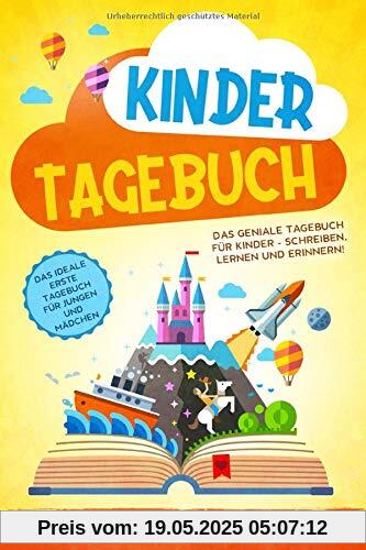 KINDERTAGEBUCH: Das geniale Tagebuch für Kinder - Schreiben, Lernen und Erinnern! - Das ideale erste Tagebuch für Jungen und Mädchen KINDERTAGEBUCH: Das geniale Tagebuch für Kinder - Schreiben, Lernen und Erinnern! - Das ideale erste Tagebuch für Jungen und Mädchen