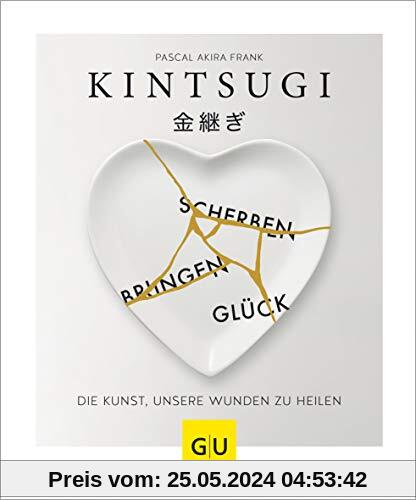 KINTSUGI - Scherben bringen Glück: Die Kunst, unsere Wunden zu heilen (GU Mind & Soul Einzeltitel)