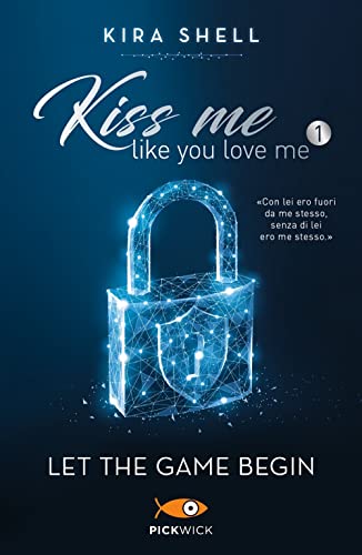 Let the game begin. Kiss me like you love me. Ediz. italiana (Vol. 1) (Pickwick Big) Let the game begin. Kiss me like you love me. Ediz. italiana (Vol. 1) (Pickwick Big)