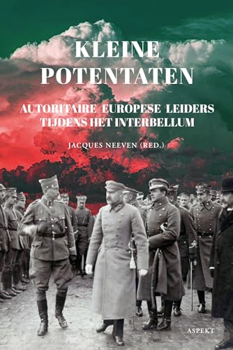 Kleine potentaten: autoritaire Europese leiders tijdens het Interbellum von Aspekt B.V., Uitgeverij
