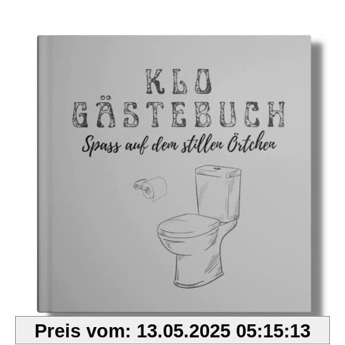 KLO- Gästebuch: Spaß auf dem stillen Örtchen! Perfekte Geschenkidee zum Einzug oder als Einweihungsgeschenk. (Klo-Poesiealbum für Gäste, Band 2)
