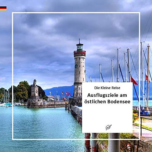 KLR Bd. 57: Ausflüge am östlichen Bodensee: Die besten Ausflugtipps für die gesamte Familie (Die Kleine Reihe) von Scribo Verlag