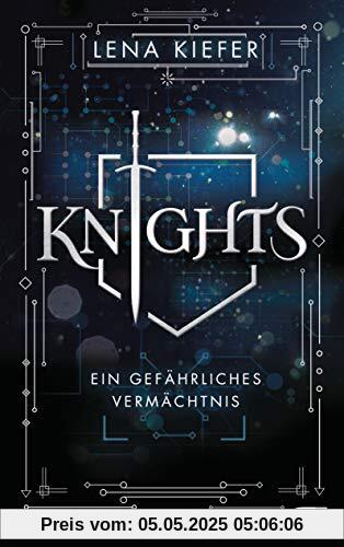 KNIGHTS - Ein gefährliches Vermächtnis: Packende, abenteuerliche Urban-Fantasy (Die KNIGHTS-Reihe, Band 1)