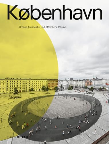 KØBENHAVN. Urbane Architektur und öffentliche Räume von DETAIL