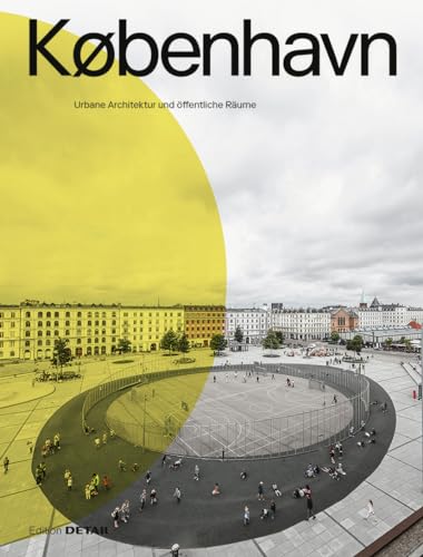 KØBENHAVN. Urbane Architektur und öffentliche Räume KØBENHAVN. Urbane Architektur und öffentliche Räume von DETAIL