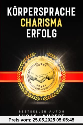KÖRPERSPRACHE. CHARISMA. ERFOLG.: Menschen lesen leicht gemacht. Meistern Sie die Kunst der Körpersprache und gewinnen Sie mit Ihrer Ausstrahlung Menschen für sich.
