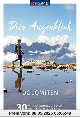 KOMPASS Dein Augenblick Dolomiten: 30 Wandertouren, die dich ins Staunen versetzen. (KOMPASS-Themen-Wanderführer, Band 1315)