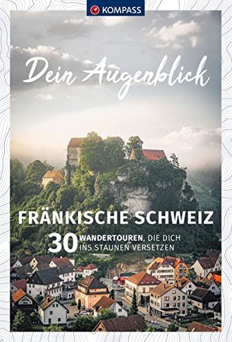KOMPASS Dein Augenblick Fränkische Schweiz: 30 Wandertouren, die dich ins Staunen versetzen von KOMPASS-KARTEN
