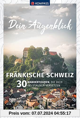 KOMPASS Dein Augenblick Fränkische Schweiz: 30 Wandertouren, die dich ins Staunen versetzen