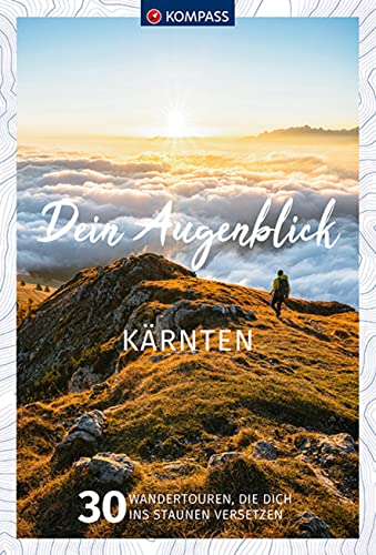 KOMPASS Dein Augenblick Kärnten: 30 Wandertouren, die dich ins Staunen versetzen von Kompass
