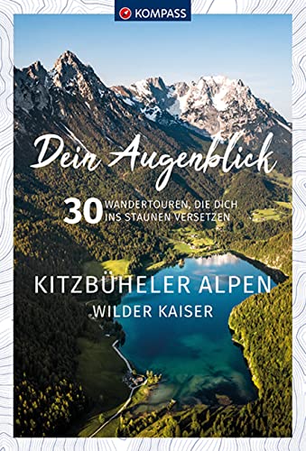 KOMPASS Dein Augenblick Kitzbüheler Alpen & Wilder Kaiser: 30 Wandertouren, die dich ins Staunen versetzen von Kompass
