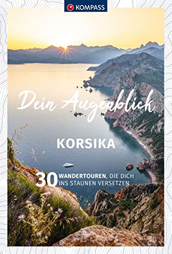 KOMPASS Dein Augenblick Korsika: 30 Wandertouren, die dich ins Staunen versetzen KOMPASS Dein Augenblick Korsika: 30 Wandertouren, die dich ins Staunen versetzen von KOMPASS-KARTEN
