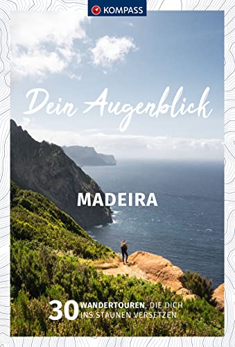 KOMPASS Dein Augenblick Madeira: 30 Wandertouren, die dich ins Staunen versetzen von KOMPASS-KARTEN
