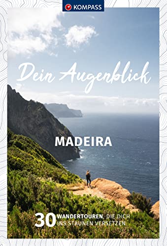 KOMPASS Dein Augenblick Madeira: 30 Wandertouren, die dich ins Staunen versetzen