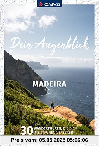 KOMPASS Dein Augenblick Madeira: 30 Wandertouren, die dich ins Staunen versetzen