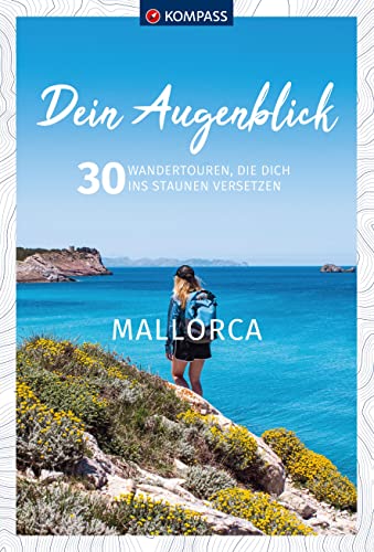 KOMPASS Dein Augenblick Mallorca: 30 Wandertouren, die dich ins Staunen versetzen von Kompass