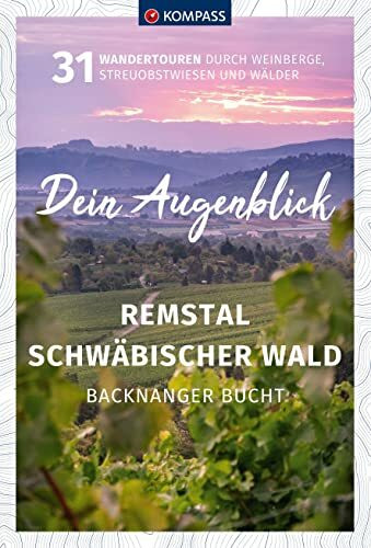 KOMPASS Dein Augenblick Remstal und Schwäbischer Wald, Backnanger Bucht: 31 Wandertouren durch...
