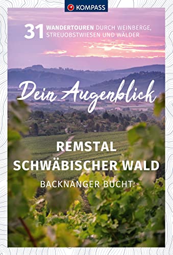 KOMPASS Dein Augenblick Remstal und Schwäbischer Wald, Backnanger Bucht: 31 Wandertouren durch Weinberge, Streuobstwiesen und Wälder von KOMPASS-KARTEN