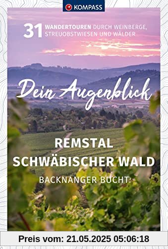 KOMPASS Dein Augenblick Remstal und Schwäbischer Wald, Backnanger Bucht: 31 Wandertouren durch Weinberge, Streuobstwiesen und Wälder