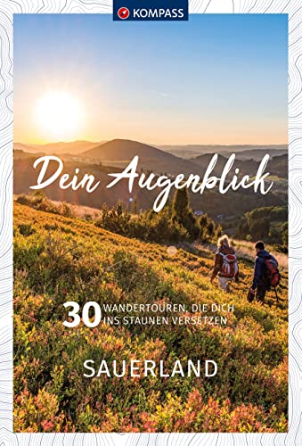 KOMPASS Dein Augenblick Sauerland: 30 Wandertouren, die dich ins Staunen versetzen