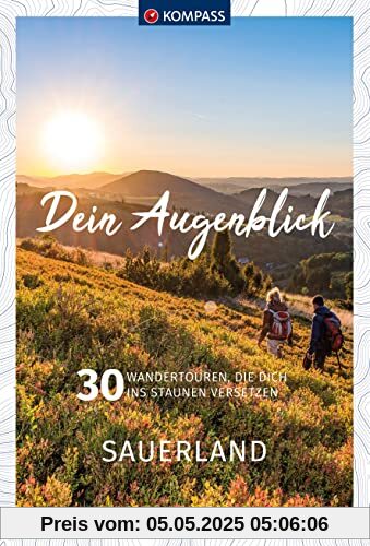 KOMPASS Dein Augenblick Sauerland: 30 Wandertouren, die dich ins Staunen versetzen. (KOMPASS-Themen-Wanderführer, Band 1318)