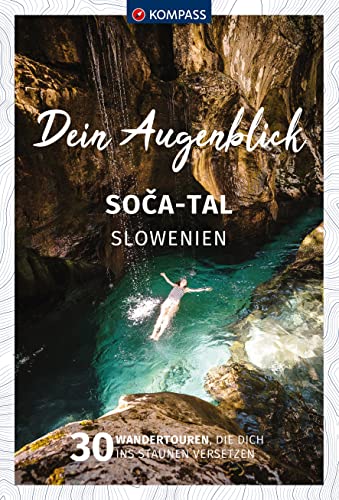 KOMPASS Dein Augenblick Soca Tal - Slowenien: 30 Wandertouren, die dich ins Staunen versetzen von KOMPASS-KARTEN