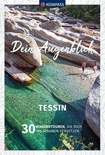 KOMPASS Dein Augenblick Tessin: 30 Wandertouren, die dich ins Staunen versetzen KOMPASS Dein Augenblick Tessin: 30 Wandertouren, die dich ins Staunen versetzen