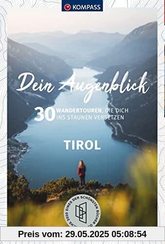 KOMPASS Dein Augenblick Tirol: 30 Wandertouren, die dich ins Staunen versetzen KOMPASS Dein Augenblick Tirol: 30 Wandertouren, die dich ins Staunen versetzen