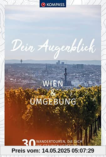 KOMPASS Dein Augenblick Wien & Umgebung: 30 Wandertouren, die dich ins Staunen versetzen. (KOMPASS-Themen-Wanderführer, Band 1312)
